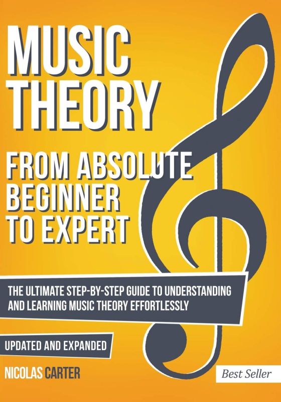 Music Theory: From Beginner to Expert - The Ultimate Step-By-Step Guide to Understanding and Learning Music Theory Effortlessly (Essential Learning Tools for Musicians)    Paperback – March 17, 2018